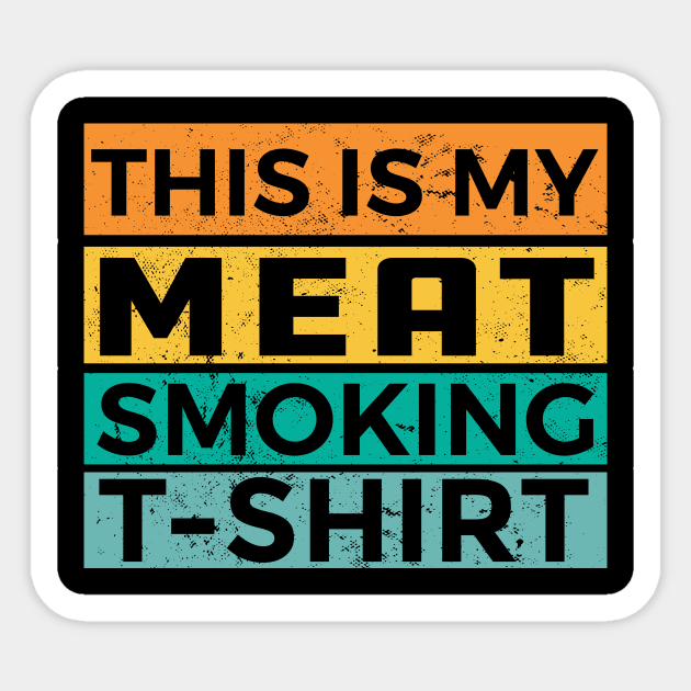 This Is My Meat Smoking Shirt Sticker by creativity-w